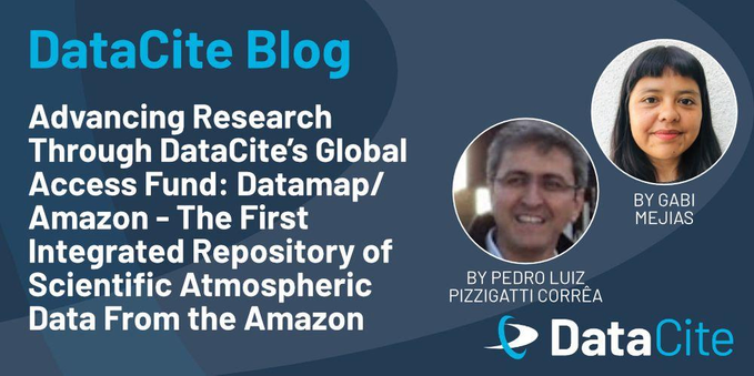 A promotional graphic for the DataCite Blog. The title reads, "Advancing Research Through DataCite’s Global Access Fund: Datamap/Amazon – The First Integrated Repository of Scientific Atmospheric Data From the Amazon." The authors, Gabi Mejias and Pedro Luiz Pizzigatti Corrêa, are shown in circular profile photos. The DataCite logo is displayed in the bottom right corner.