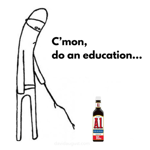 variation on the “C’mon do something…” meme with the person character poking a bottle of A1 steak sauce with a stick and saying, “C’mon do an education…” as if the person were US Secretary of Education Linda McMahon, who in April 8, 2025 at the ASU+GSV Summit, an event focusing on educational innovation, a conference largely on artificial intelligence in education said, “A1” when apparently meaning AI multiple times