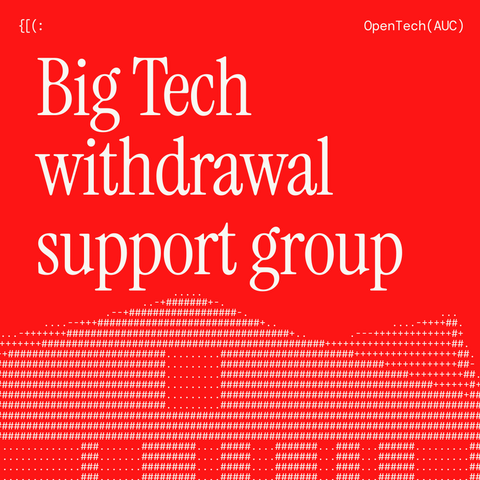 Poster of OpenTech(AUC) saying "Big Tech withdrawal support group".
