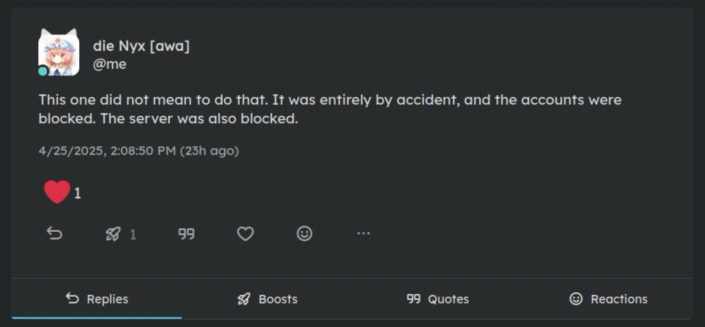 screenshot #3. a post from nyx that reads "This one did not mean to do that. It was entirely by accident, and the accounts were blocked. The server was also blocked."