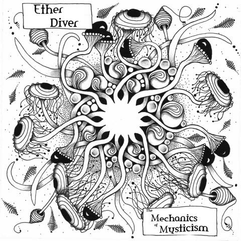 Album cover for the album The Mechanics of Mysticism from the artist Ether Diver. Black and white line drawing of an extremely trippy design that incorporates elements reminiscent of flowers, jellyfish, mushrooms and more. More or less abstract and difficult to describe.