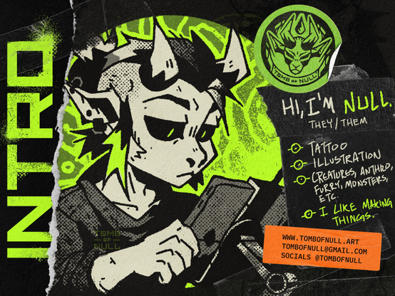 A grungy collage featuring an illustration of a demon monkey thing drawing on a tablet.
Text: Intro. Hi I'm Null. they/them. Tattoo, illustration, creatures, anthro, furry, monsters, etc. I like making things. 