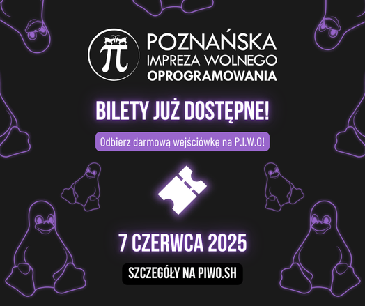 Bilety na Poznańską Imprezę Wolnego Oprogramowania już dostępne, odbierz darmową wejściówkę na P.I.W.O! 7 czerwca 2025 Szczegóły na piwo.sh