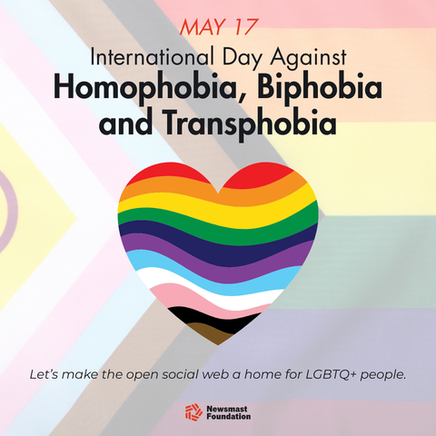 A heart in pride colours against the pattern of a pride flag. The post reads: May 17. International Day Against Homophobia, Biphobia and Transphobia. Let's make the open social web a home for LGBTQ+ people. Newsmast Foundation.