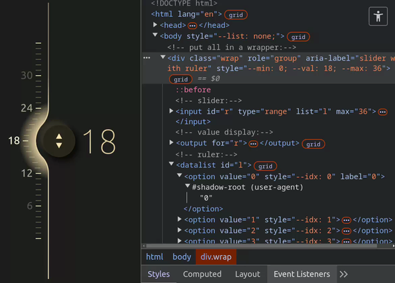 Fluid vertical slider. Dragging the thumb bends the track and ruller around it. The ruler markings also dynamically fade the further away from the thumb they are. On the right, there is a DevTools panel open to show that this is made with a range input, an output and a datalist with options, all inside a group wrapper.