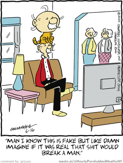 Original Heathcliff comic from June 16, 2022
New caption: "man I know this is fake but like damn
imagine if it was real that shit would
break a man."
Comment by: przywy

This cartoon depicts a man sitting on a couch, watching television. He appears to be a cartoon character, adding a humorous element to the scene. The man is sitting in a living room, surrounded by a chair and a television on the wall. The cartoon also includes a cat, further adding to the lighthearted atmosphere. The image is a comic strip and features a drawing style, giving it a distinctive and creative appearance.