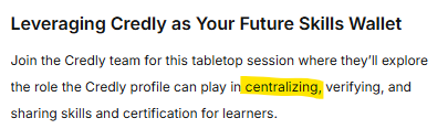 The image features a text-based advertisement for a tabletop session. The title at the top reads "Leveraging Credly as Your Future Skills Wallet." Below the title, there is a paragraph inviting participants to join the Credly team for a session. The text explains that the session will explore the role of the Credly profile in centralizing, verifying, and sharing skills and certification for learners. The words "centralizing," "verifying," and "sharing" are highlighted in yellow, drawing attention to these key functions. The background is plain white, and the text is in black, making it easy to read.