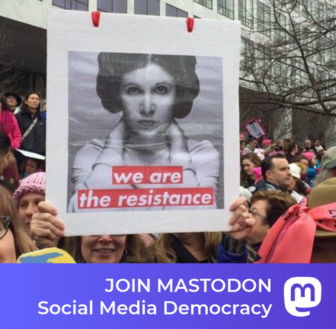 Image of Princess Leia banner at a rally, saying, we are the resistance.
JOIN MASTODON ©
Social Media Democracy

