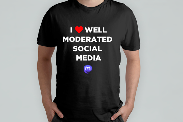 T-shirt saying I LOVE WELL MODERATED SOCIAL MEDIA