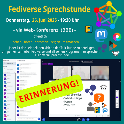 Fediverse Sprechstunde am Donnerstag 26.06.2025, 19:30 Uhr
via Web-Konferenz (BBB) - öffentlich
sehen - hören - sprechen - zeigen - mitmachen
Jeder ist dazu eingeladen sich an der Talk-Runde zu beteiligen um gemeinsam über Fediverse zu sprechen.
Logo Fediverse, Logo Friendica, Logo Mastodon, Logo Pixelfed, Logo Hubzilla, Logo Lemmy und Bild vom Online Konferenzraum