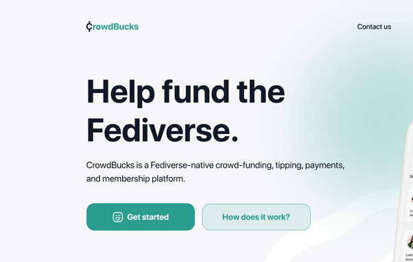 The CrowdBucks logo above large text reading "help fund the Fediverse." In smaller text underneath text reads "CrowdBucks is a Fediverse crowd-funding, tipping, payments and membership platform." A green button underneath it reads "get started" with a light green button beside it reading "how does it work?"