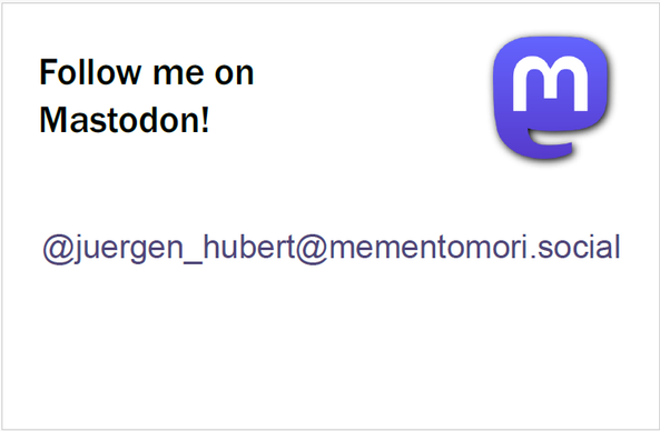 The Mastodon logo and the text:

"Follow me on
Mastodon!

@juergen_hubert@mementomori.social"