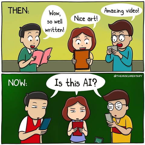 A three people group gathered around magazine, book and a phone.

Then: "Wow, so well written!", "Nice art!", "Amazing video!"
Now: All asking at the same time: "IS THIS AI?"