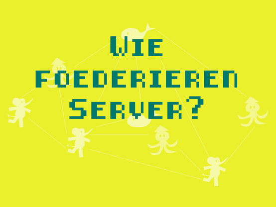 Ein in gelbgrün gefärbtes Peer-to-Peer-Netzwerk, in dem die miteinander verbundenen Server durch verschiedene Maskottchen von Fediverse-Diensten dargestellt werden. Darüber in Petrol die Frage: Wie föderieren Server?