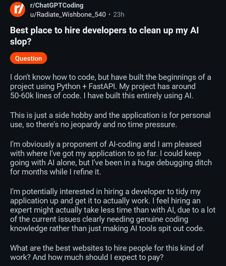 
A Reddit post from r/ChatGPTCoding subreddit titled as "Best place to hire developers to clean up my AI slop?" The post describes a user's Python + FastAPI project, built entirely with AI, that has 50-60k lines of code. The user is looking to hire a developer to refine the code and asks for website recommendations and expected pay to debut it further. 