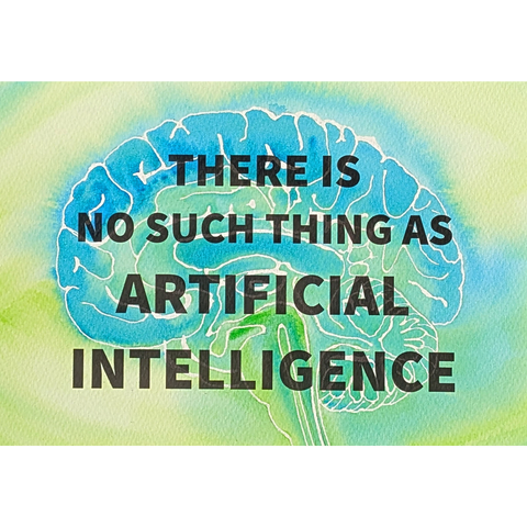 brain watercolor with text: there is no such thing as artificial intelligence 