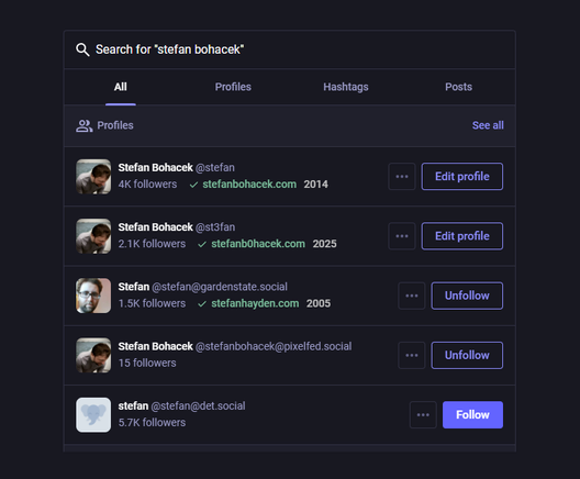 A mocked up screenshot of Mastodon search results for my own name. Two of the profiles look suspiciously similar with differences in spelling of the username (stefan vs st3fan) and the verified website (stefanbohacek.com vs stefanb0hacek.com).

Both verified websites also show the year they were registered, in this case 2014 vs 2025, making it more clear that the second profile is likely fake.
