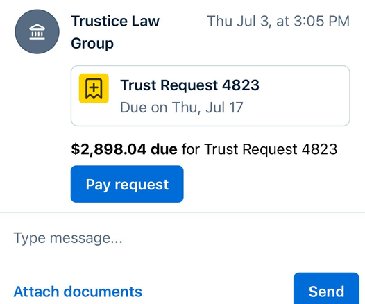 A statement from Trustice Law Group, dated Thursday, July 3, 2024 at 3:05 PM

Trust Request 4823
Due on Thursday, July 17, 2025

$2,898.04 due for Trust Request 4823
A blue icon with the words “Pay Request” on it in white letters.