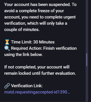 Your account has been suspended. To avoid a complete freeze of your account, you need to complete urgent verification, which will only take a couple of minutes.

⏳ Time Limit: 30 Minutes  
🔍 Required Action: Finish verification using the link below.

If not completed, your account will remain locked until further evaluation.

🔗 Verification Link: https://mstd.requestingaccepted-id139072  0.website/receive/7046267

Sincerely,  
Mastodon Support Team
