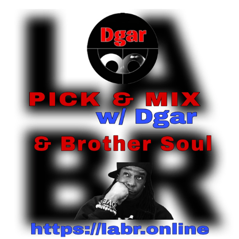White Background. LABR letters in black not in focused stacked on top of each other. LA on the top. BR on the bottom. The title of the show in red Pick & Mix. In blue and red are the words "Dgar" . And the words "& Brother Soul" in red. Picture of Brother Soul with a black baseball cap turned to the back and cocked to the side. Wearing a black LABR Hoodie, with his Had on his chin, and him looking up at Dgar's Logo which is his name in Red on a black circled background split in half with two semi circles on the bottom, leaning on his hand on his face. On his arm he's got 3 bracelets made for him by someone special from his past. With an extra bracelet, that is the foundation of LABR that simply says "Love"