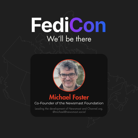 An image showing Michael's profile picture and some information about his exploits over a background depicting the nation of Canada. It reads: FediCon. We'll be there. Michael Foster. Co-Founder of the Newsmast Foundation. Leading the development of Newsmast and Channel.org. @michael@newsmast.social.