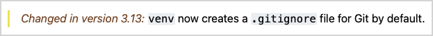 Changed in version 3.13: venv now creates a .gitignore file for Git by default.