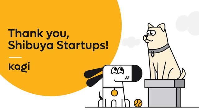 Slide with bold text ‘Thank you, Shibuya Startups!’ beside the Kagi logo on a large yellow semicircle. A cartoon version of the iconic Hachiko Statue stands on a gray podium while Doggo, Kagi's cartoon dog mascot, sits in front of it next to a tennis ball.