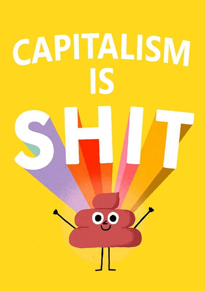 The image features the text "Capitalism is Shit" in white block letters on a bright yellow background. The word "Shit" has colorful rays (purple, pink, red, orange, yellow) emanating from behind it. Below the text is cartoon-style poop character with arms raised. They are pinkish red and feature a smiling face. The poop character stands on two stick legs. The overall style is simple and graphic.