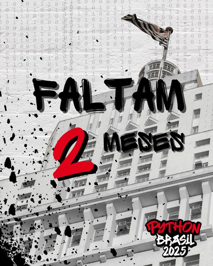 Fundo do edifício Banespa, respingos de tinta preta a partir do canto inferior esquerdo, logo da Python Brasil 2025 em letras de grafitti em cores branco, vermelho e borda preta.
No centro "Faltam 2 meses" em preto e vermelho.