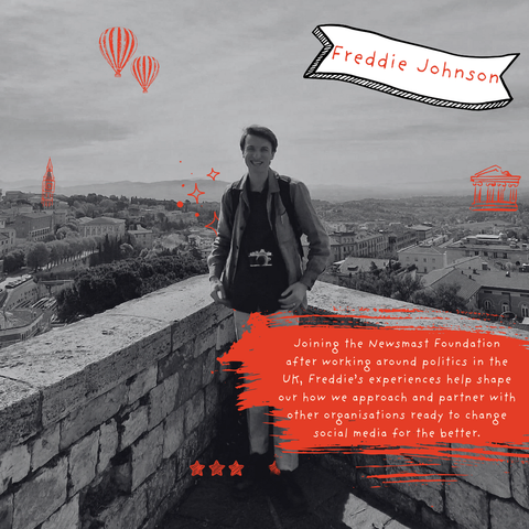 A black and white image of Freddie surrounded by doodles. The text reads: Freddie Johnson. Joining the Newsmast Foundation after working around politics in the UK, Freddie’s experiences help shape our how we approach and partner with other organisations ready to change social media for the better.