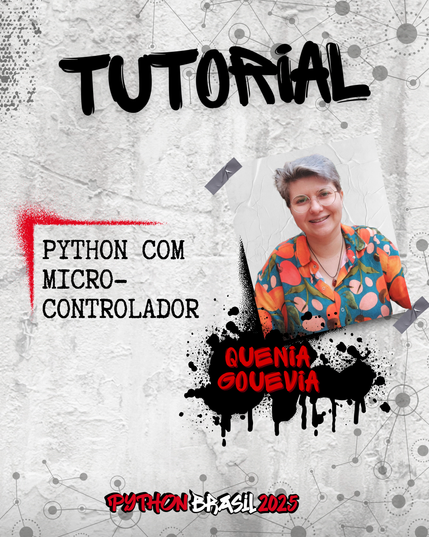 Fundo que mostra uma parede cinza, com alguns sinais de grafitti.
Desenhos parecidos com grafos nas bordas superior e inferior direita.
"Tutorial" escrito na parte superior, em uma fonte preta que simula tinta.
Uma canto feito para simular um spray vermelho que delimita o título:
"Python com Microcontrolador" no lado esquerdo
Foto à direita de uma mulher branca de cabelos loiros curtos usando óculos e uma blusa floral.
"Quenia Gouevia", nome da pessoa ministrante, escrito em tinta vermelha sobre spray preto.

E a logo da Python Brasil 2025 em vermelho e preto na parte inferior.