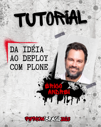 Fundo que mostra uma parede cinza, com alguns sinais de grafitti.
Desenhos parecidos com grafos nas bordas superior e inferior direita.
"Tutorial" escrito na parte superior, em uma fonte preta que simula tinta.
Uma canto feito para simular um spray vermelho que delimita o título:
"Da idéia ao deploy com Plone" no lado esquerdo
Foto à direita de um homem branco de cabelos e barba escuros, usando uma camisa branca.
"Érico Andrei", nome da pessoa ministrante, escrito em tinta vermelha sobre spray preto.

E a logo da Python Brasil 2025 em vermelho e preto na parte inferior.