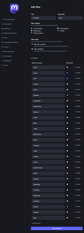 Screenshot of the Mastodon "Filters" settings 
page with various entries to help suppress 
political posts from displaying.

NOTE: Filter Keywords displayed in post are
more up-to-date than in image.