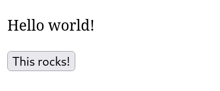 The rendered document, showing a black "Hello world!" on a white background in a serif font. The button below it is light gray and has the black text "This rocks!"