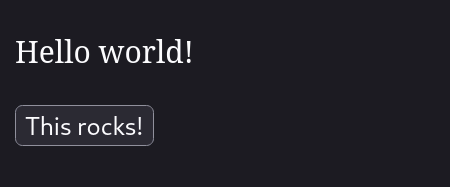 The rendered document, showing a white "Hello world!" on an almost black background in a serif font. The button below it is almost black too and has the white text "This rocks!"