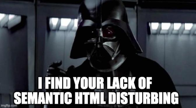 Darth Vader saying: I find your lack of semantic HTML disturbing