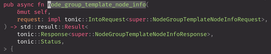         pub async fn node_group_template_node_info(
            &mut self,
            request: impl tonic::IntoRequest<super::NodeGroupTemplateNodeInfoRequest>,
        ) -> std::result::Result<
            tonic::Response<super::NodeGroupTemplateNodeInfoResponse>,
            tonic::Status,
        >