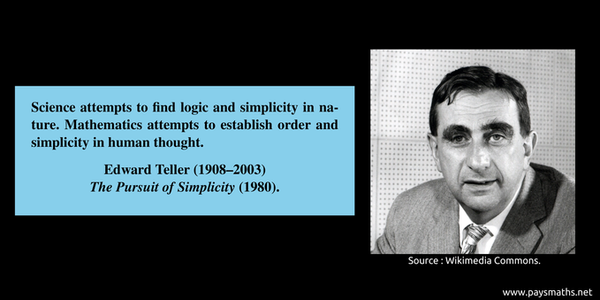 Photographic portrait of Edward Teller, and a quote : "Science attempts to find logic and simplicity in nature. Mathematics attempts to establish order and simplicity in human thought." 