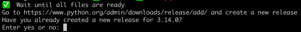 Terminal showing:
✅  Wait until all files are ready
Go to https://www.python.org/admin/downloads/release/add/ and create a new release
Have you already created a new release for 3.14.0?
Enter yes or no:
