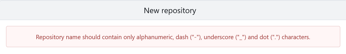  New repository

Repository name should contain only alphanumeric, dash ("-"), underscore ("_") and dot (".") characters.