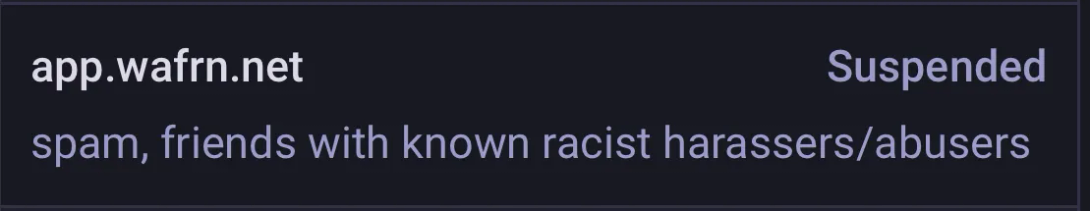 mastodon instance defederation: app.wafrn.net—suspended. for spam, friends with known racist harassers/abusers