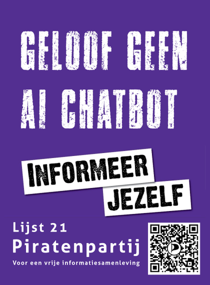 Parodie op onze poster in 2025 - Geloof geen AI Chatbot - Informeer Jezelf  Lijst 21 Piratenpartij voor een vrije informatiesamenleving, met QR-code