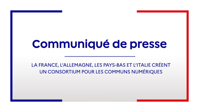 Communiqué de presse
La France l'Allemagne, les Pays-Bas et l'Italie créent un consortium pour les communs numériques