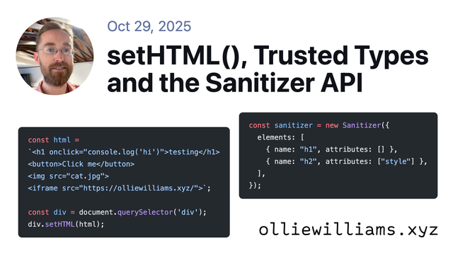 Oct 29, 2025. setHTML(), Trusted Types and the Sanitizer API. olliewilliams.xyz