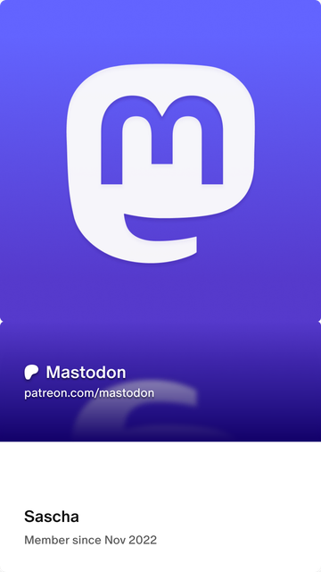 The image shows a **digital membership card** for **Mastodon** on a gradient blue and purple background.

At the top is the **Mastodon logo** — a stylized white “M” inside a rounded square.
Below it, the text reads:
**Mastodon**
*patreon.com/mastodon*

At the bottom of the card, it says:
**Sascha**
*Member since Nov 2022*
