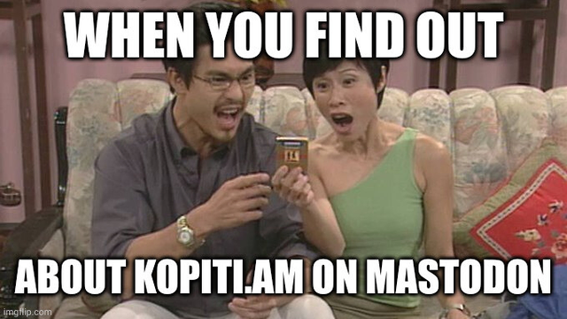 A screenshot of two characters from the Phua Chu Kang sitcom, Phua Chu Beng and Margaret, seated on a couch looking in shock and surprise. The words "When you find out about kopiti.am on mastodon" are placed in a meme style on the image.
