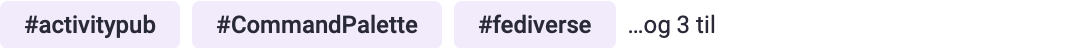 Screenshot of the hashtag bar of the quoted WordPress-post. Some clients might not show the hashtag associated with the post.

It show the hashtags #activitypub #CommandPalete #fediverse and in Norwegian indicating that there are 3 more hashtags