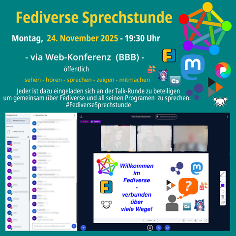 Fediverse Sprechstunde am Montag 24.11.2025, 19:30 Uhr
via Web-Konferenz (BBB) - öffentlich
sehen - hören - sprechen - zeigen - mitmachen
Jeder ist dazu eingeladen sich an der Talk-Runde zu beteiligen um gemeinsam über Fediverse zu sprechen.
Logo Fediverse, Logo Friendica, Logo Mastodon, Logo Pixelfed, Logo Hubzilla, Logo Lemmy und Bild vom Online Konferenzraum