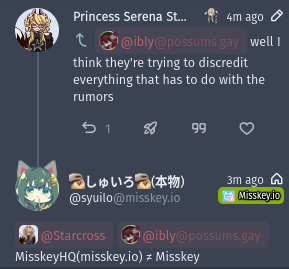 Starcross: "well I think they're trying to discredit everything that has to do with the rumors"
@syuilo@misskey.io: "@Starcross @ibly@possums.gay MisskeyHQ(misskey.io) ≠ Misskey"