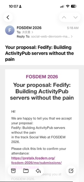 A screenshot of an email from FOSDEM 2026 titled “Your proposal: Fedify: Building ActivityPub servers without the pain.” The body of the email reads: “Hi! We are happy to tell you that we accept your proposal: Fedify: Building ActivityPub servers without the pain in the track Social Web at FOSDEM 2026. Please click this link to confirm your attendance.”